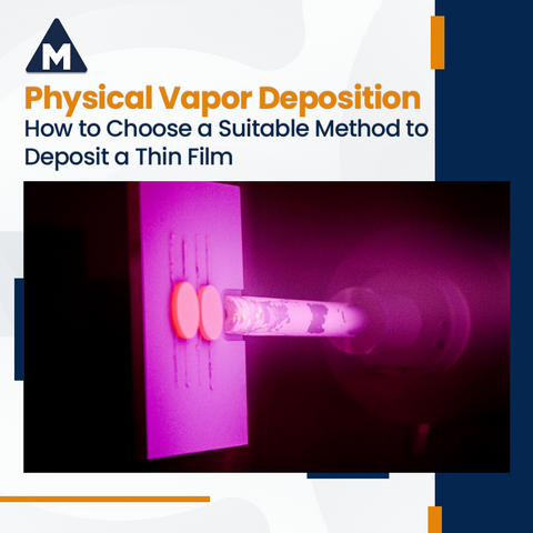 Physical Vapor Deposition-How to Choose a Suitable Method to Deposit a Thin Film